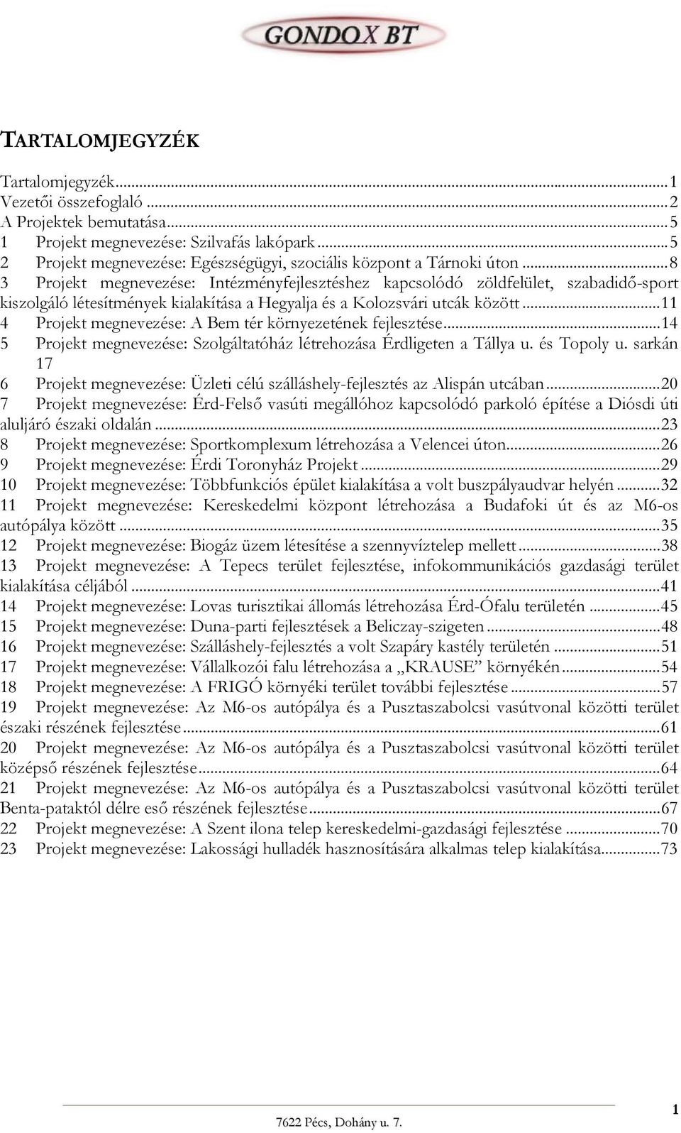 ..8 3 Projekt megnevezése: Intézményfejlesztéshez kapcsolódó zöldfelület, szabadidő-sport kiszolgáló létesítmények kialakítása a Hegyalja és a Kolozsvári utcák között.