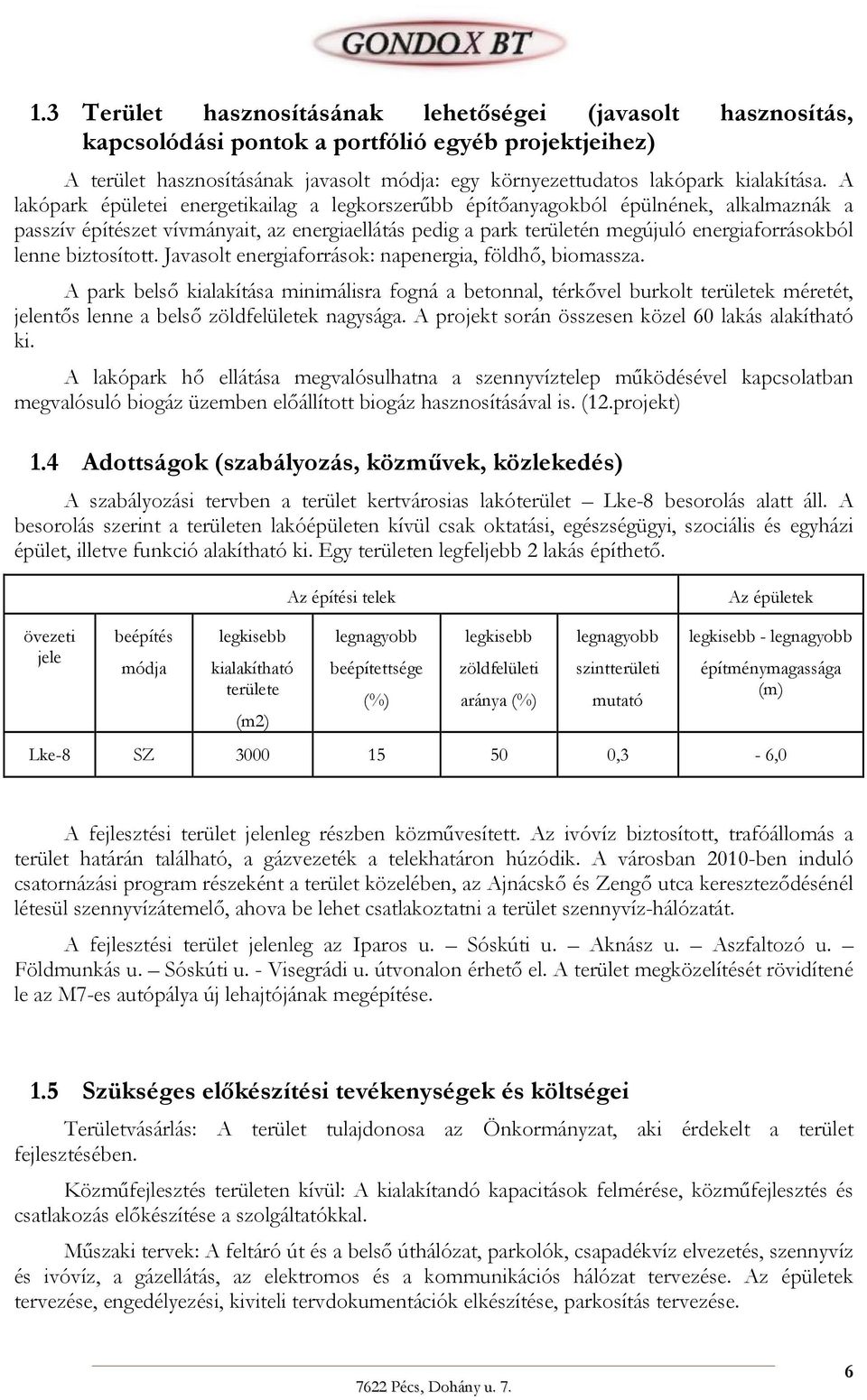 biztosított. Javasolt energiaforrások: napenergia, földhő, biomassza.