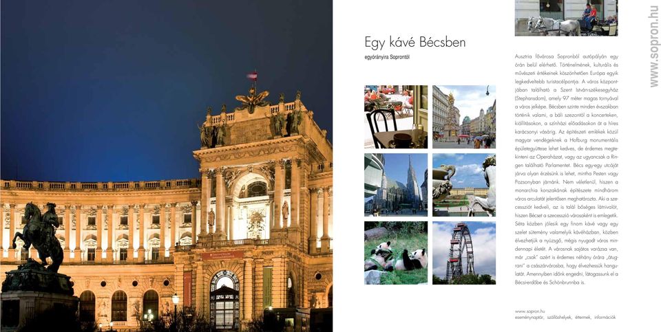 A város központjában található a Szent István-székesegyház (Stephansdom), amely 97 méter magas tornyával a város jelképe.
