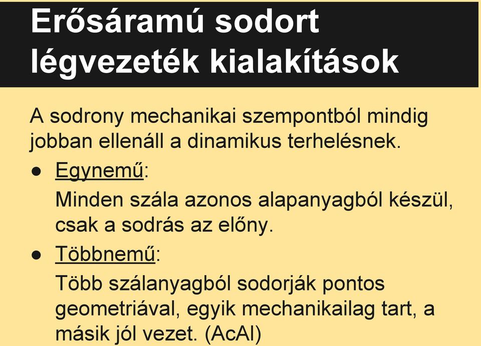 Egynemű: Minden szála azonos alapanyagból készül, csak a sodrás az előny.