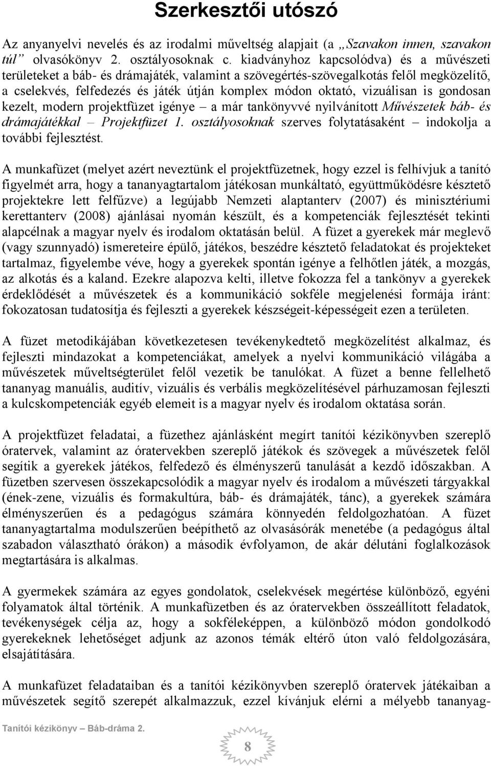 vizuálisan is gondosan kezelt, modern projektfüzet igénye a már tankönyvvé nyilvánított Művészetek báb- és drámajátékkal Projektfüzet 1.