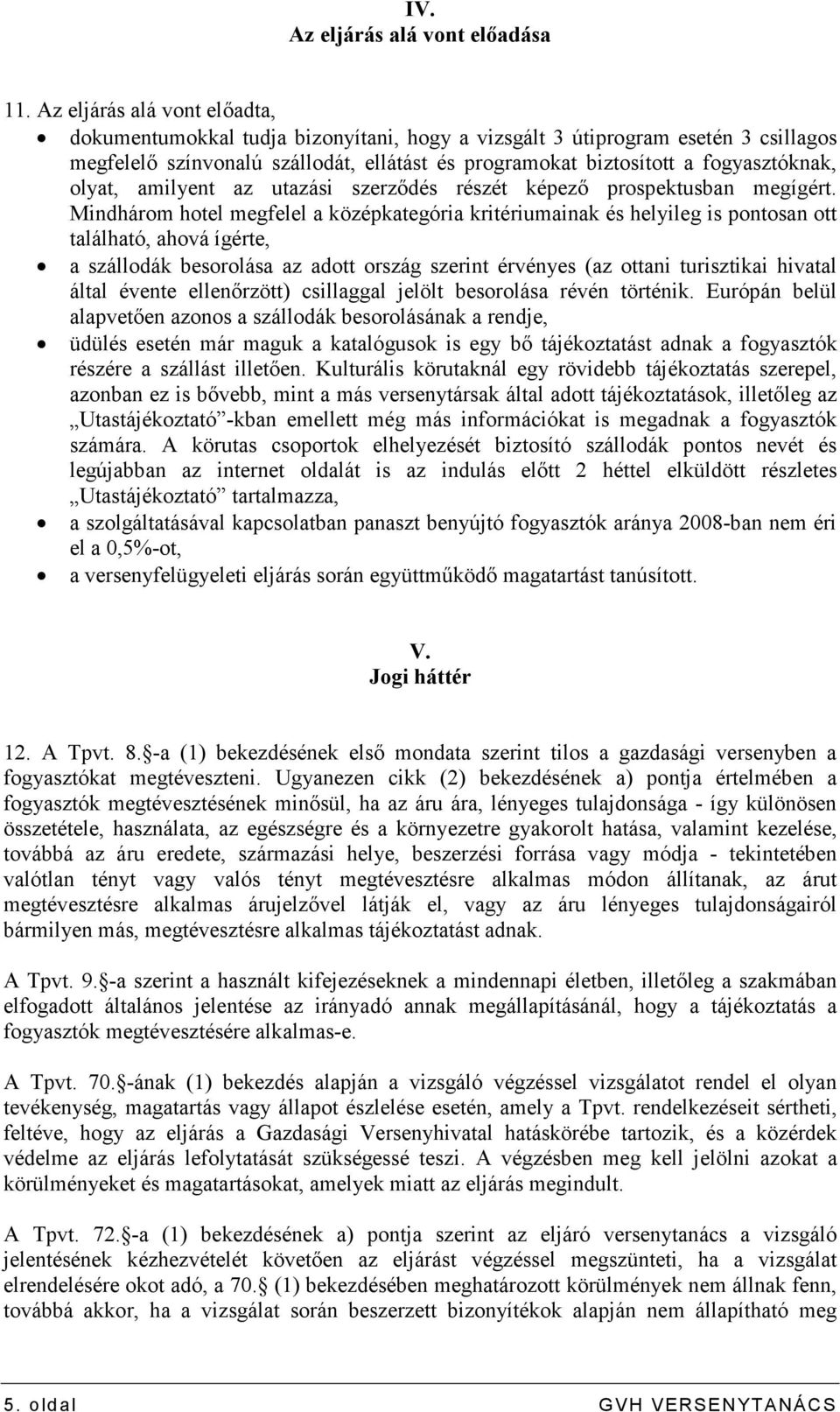 olyat, amilyent az utazási szerzıdés részét képezı prospektusban megígért.