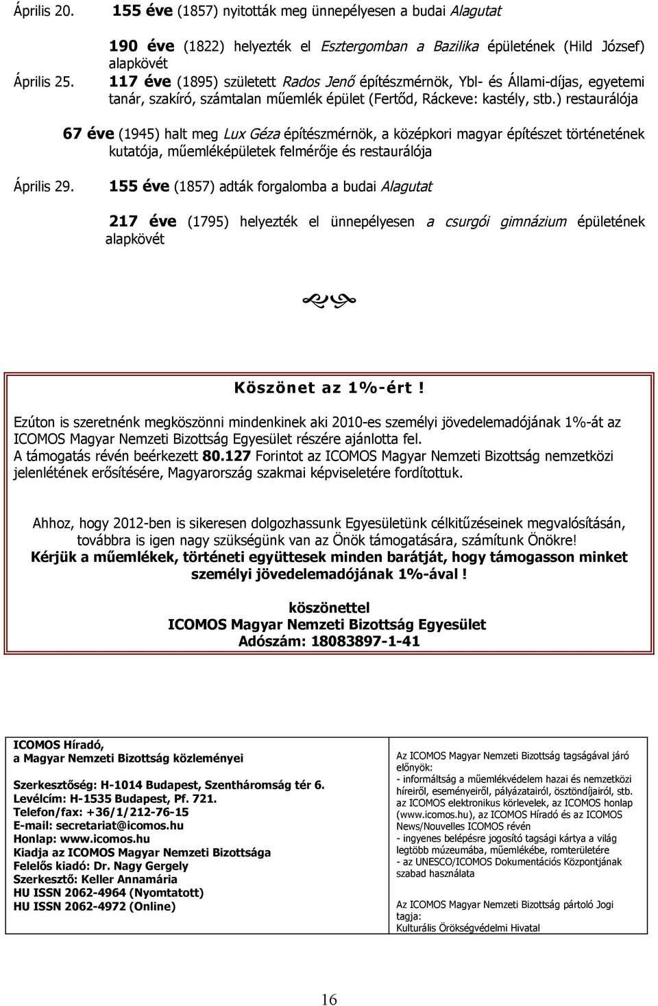 ) restaurálója 67 éve (1945) halt meg Lux Géza építészmérnök, a középkori magyar építészet történetének kutatója, műemléképületek felmérője és restaurálója Április 29.