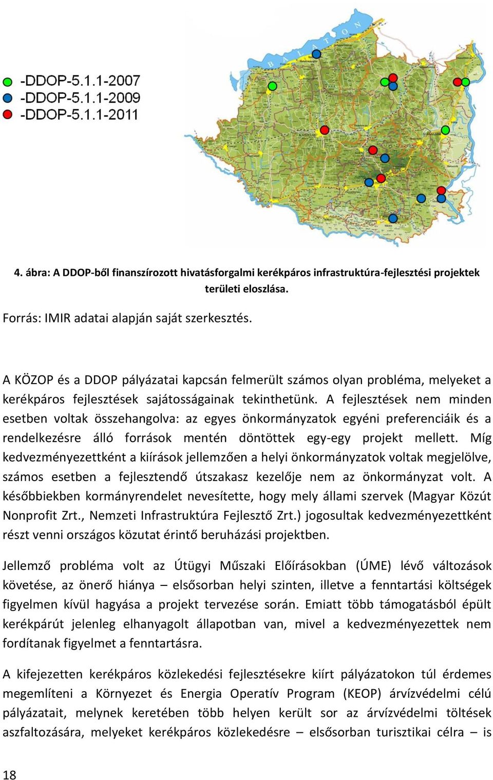 A fejlesztések nem minden esetben voltak összehangolva: az egyes önkormányzatok egyéni preferenciáik és a rendelkezésre álló források mentén döntöttek egy-egy projekt mellett.