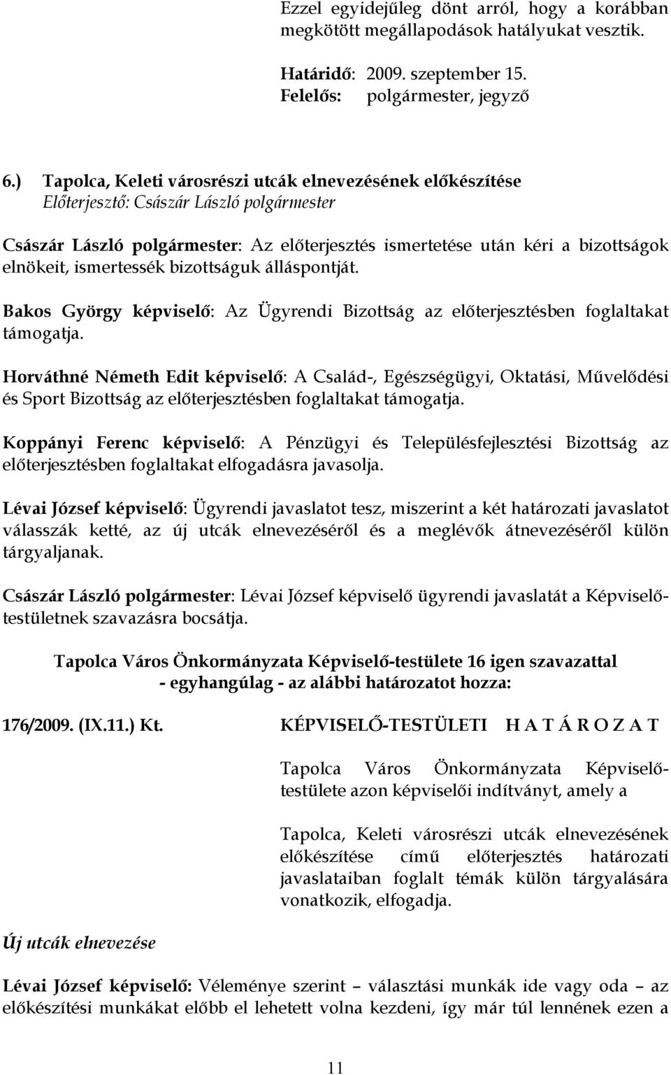 Bakos György képviselő: Az Ügyrendi Bizottság az előterjesztésben foglaltakat támogatja.