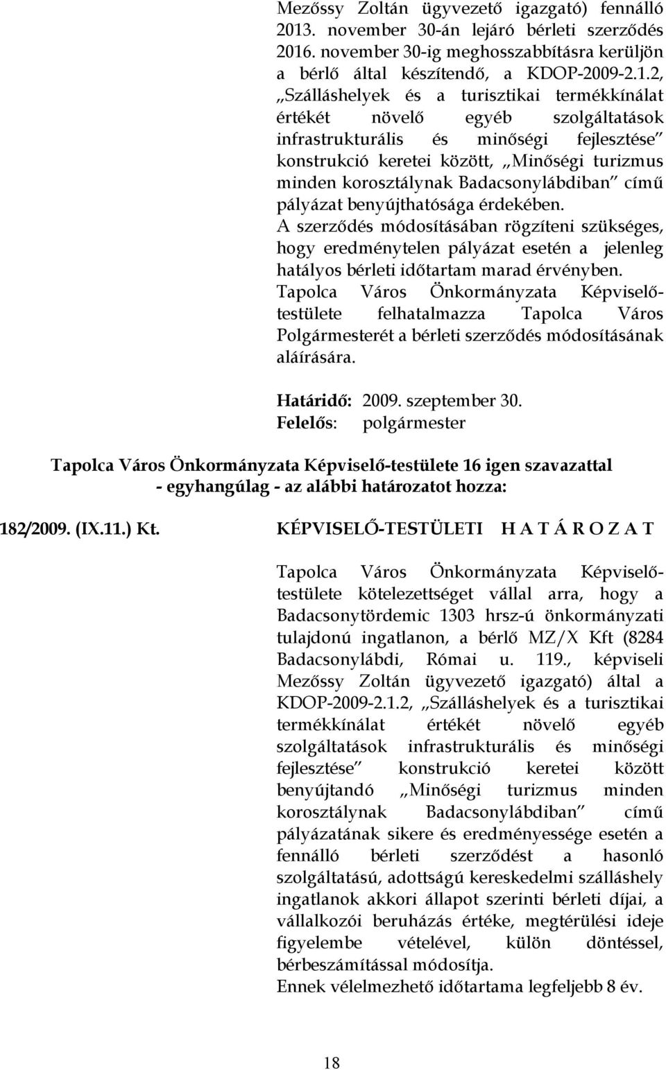 . november 30-ig meghosszabbításra kerüljön a bérlő által készítendő, a KDOP-2009-2.1.