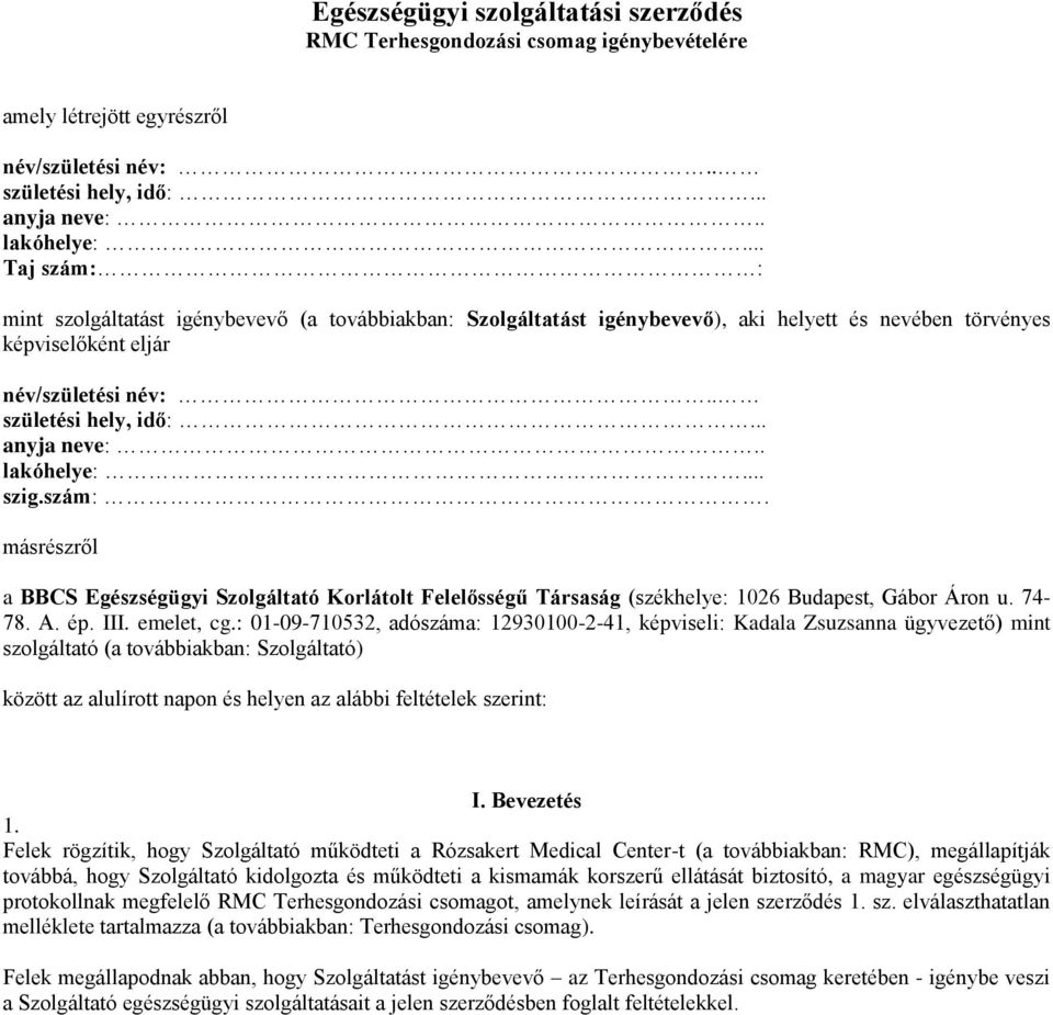 . lakóhelye:... szig.szám:. másrészről a BBCS Egészségügyi Szolgáltató Korlátolt Felelősségű Társaság (székhelye: 1026 Budapest, Gábor Áron u. 74-78. A. ép. III. emelet, cg.