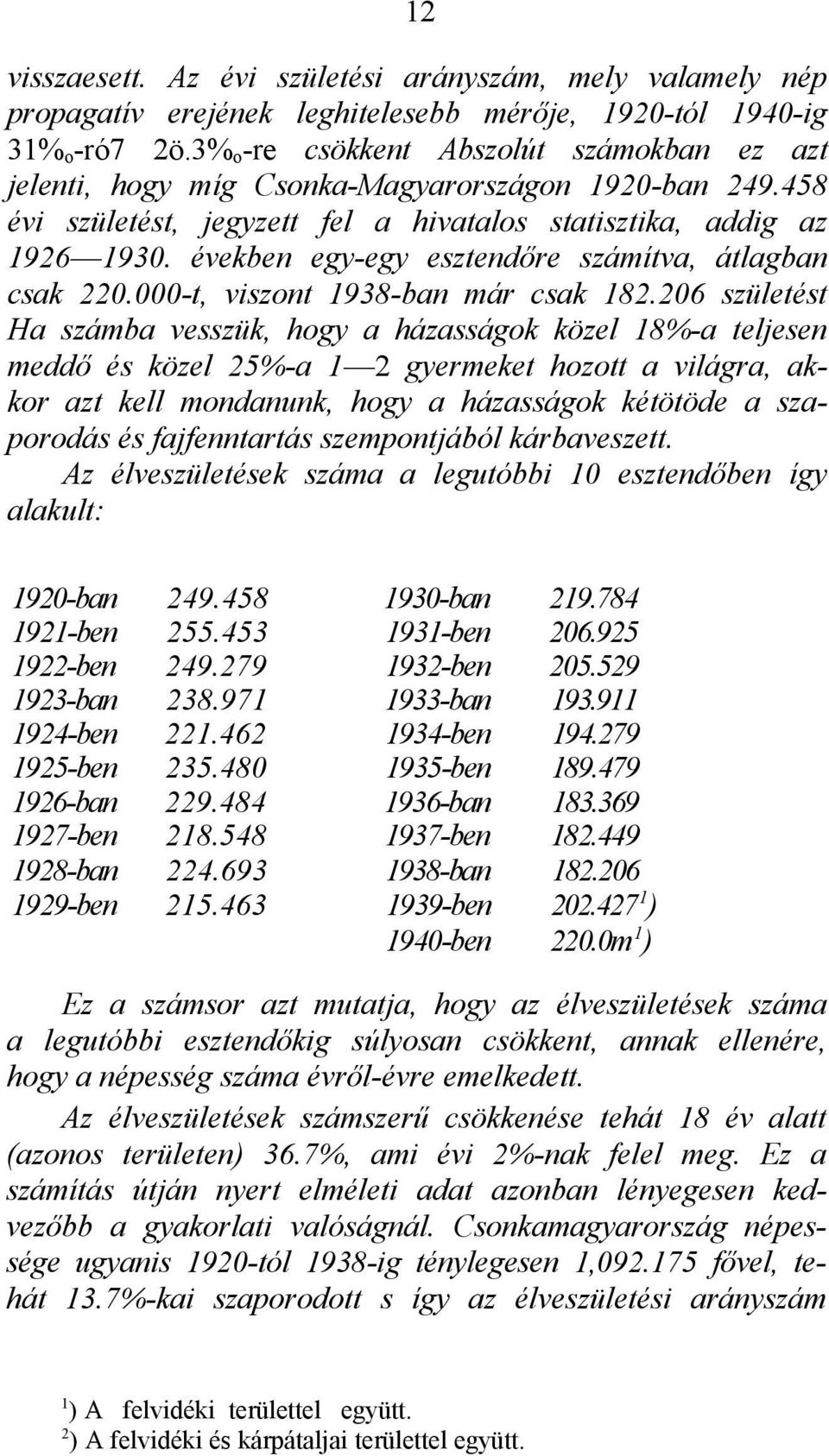 években egy-egy esztendőre számítva, átlagban csak 220.000-t, viszont 1938-ban már csak 182.