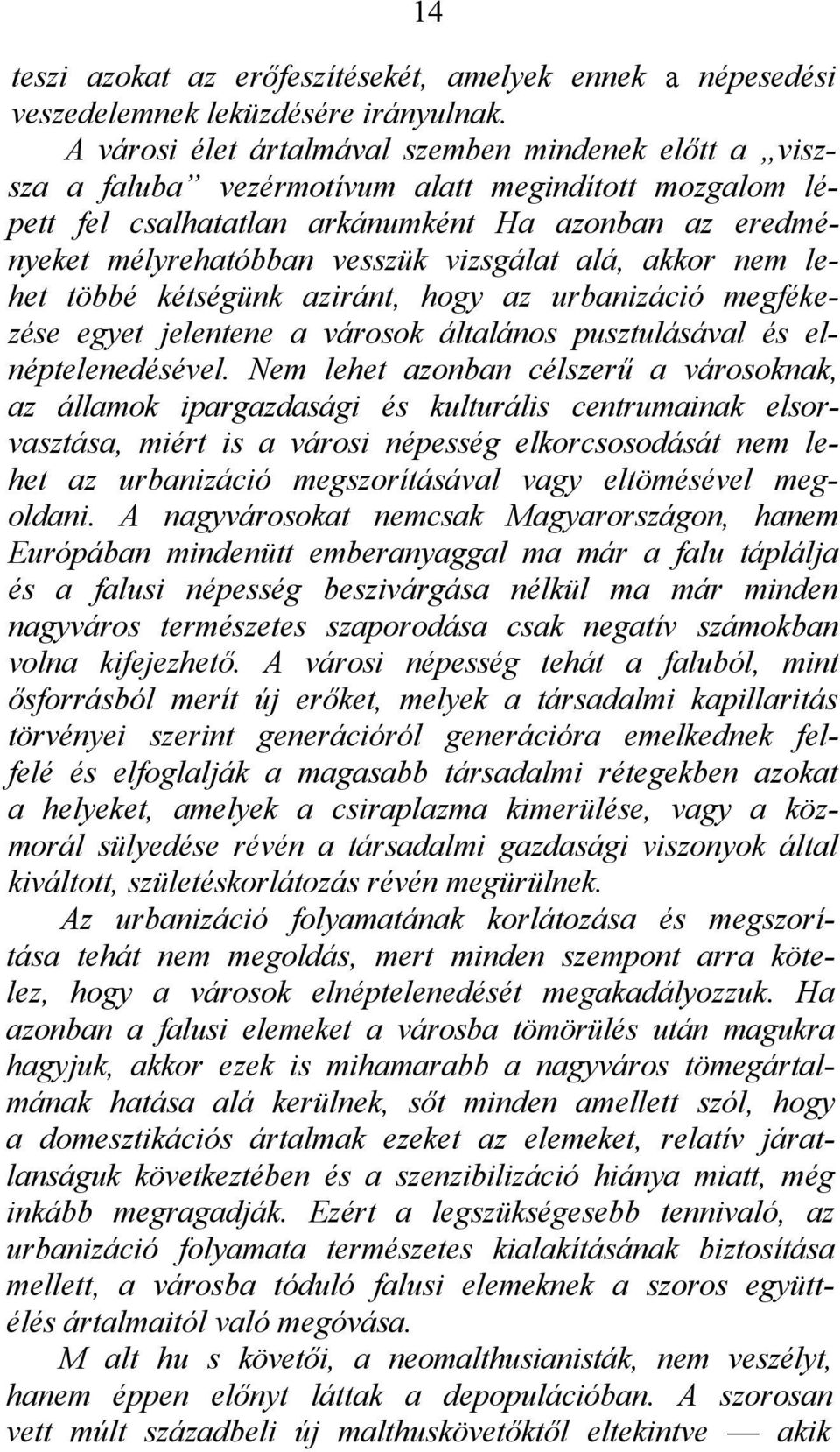 vizsgálat alá, akkor nem lehet többé kétségünk aziránt, hogy az urbanizáció megfékezése egyet jelentene a városok általános pusztulásával és elnéptelenedésével.