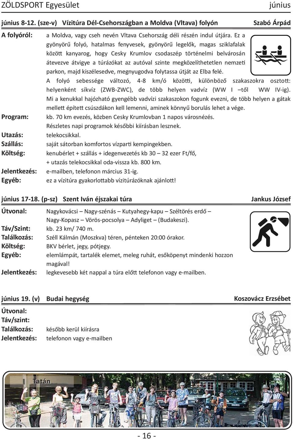 megközelíthetetlen nemzeti parkon, majd kiszélesedve, megnyugodva folytassa útját az Elba felé.