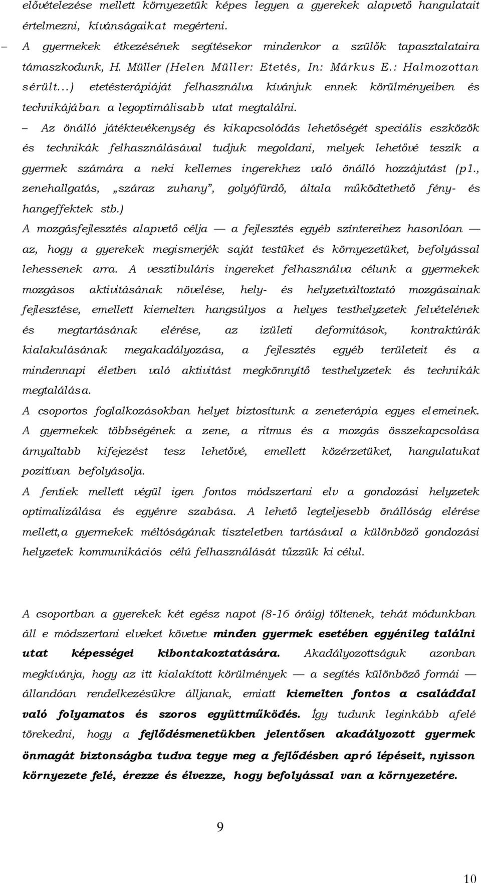 ..) etetésterápiáját felhasználva kívánjuk ennek körülményeiben és technikájában a legoptimálisabb utat megtalálni.