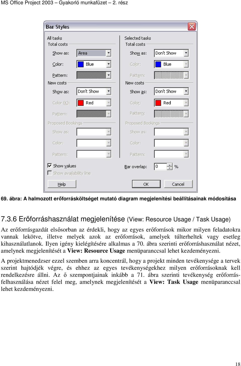 az erıforrások, amelyek túlterheltek vagy esetleg kihasználatlanok. Ilyen igény kielégítésére alkalmas a 70.