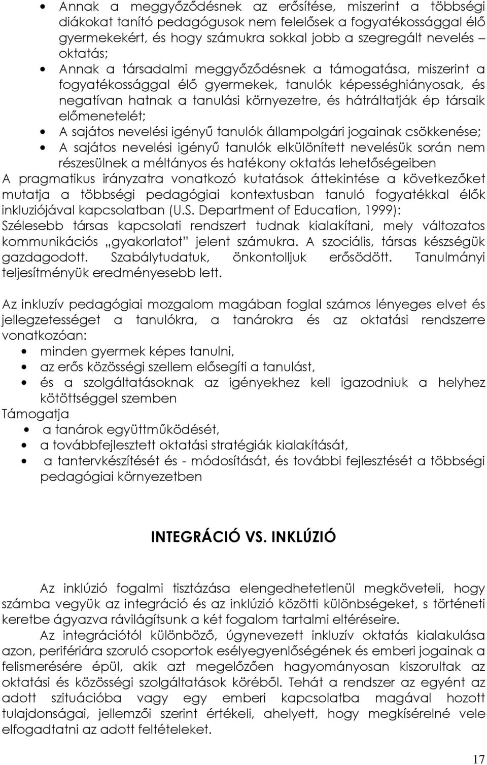 előmenetelét; A sajátos nevelési igényű tanulók állampolgári jogainak csökkenése; A sajátos nevelési igényű tanulók elkülönített nevelésük során nem részesülnek a méltányos és hatékony oktatás