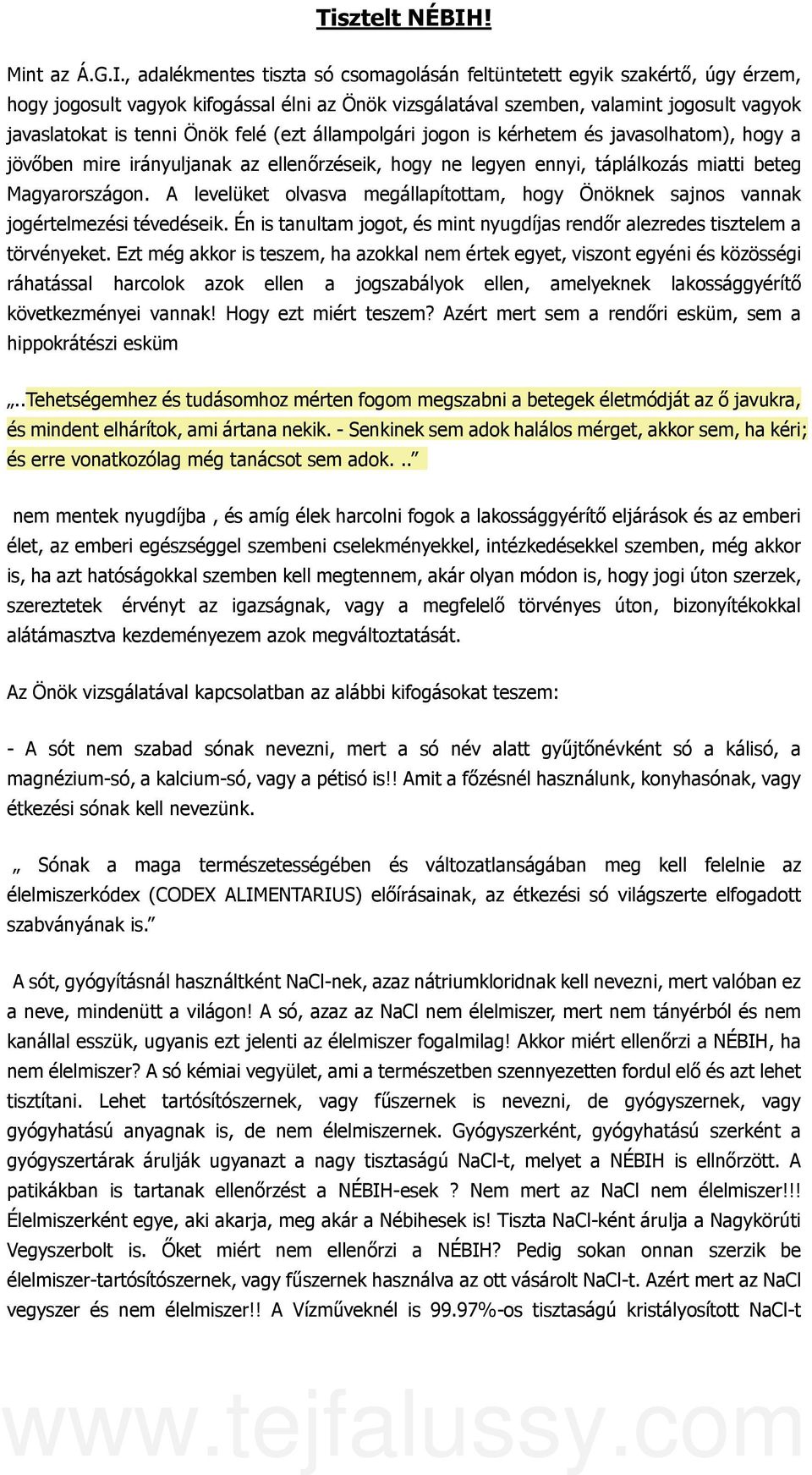 , adalékmentes tiszta só csomagolásán feltüntetett egyik szakértő, úgy érzem, hogy jogosult vagyok kifogással élni az Önök vizsgálatával szemben, valamint jogosult vagyok javaslatokat is tenni Önök