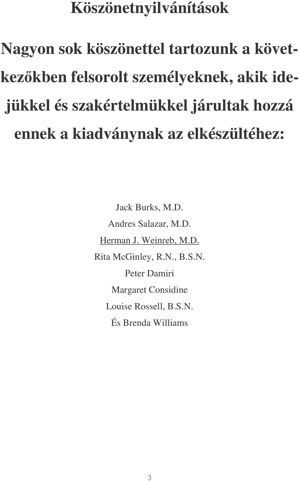 elkészültéhez: Jack Burks, M.D. Andres Salazar, M.D. Herman J. Weinreb, M.D. Rita McGinley, R.