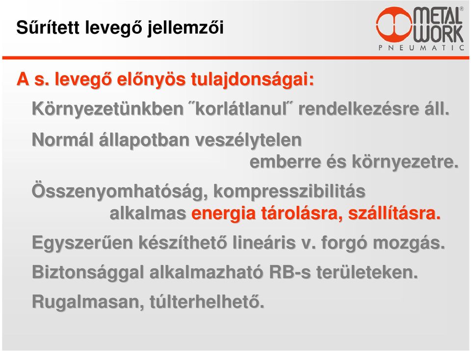 Normál állapotban veszélytelen emberre és s környezetre.