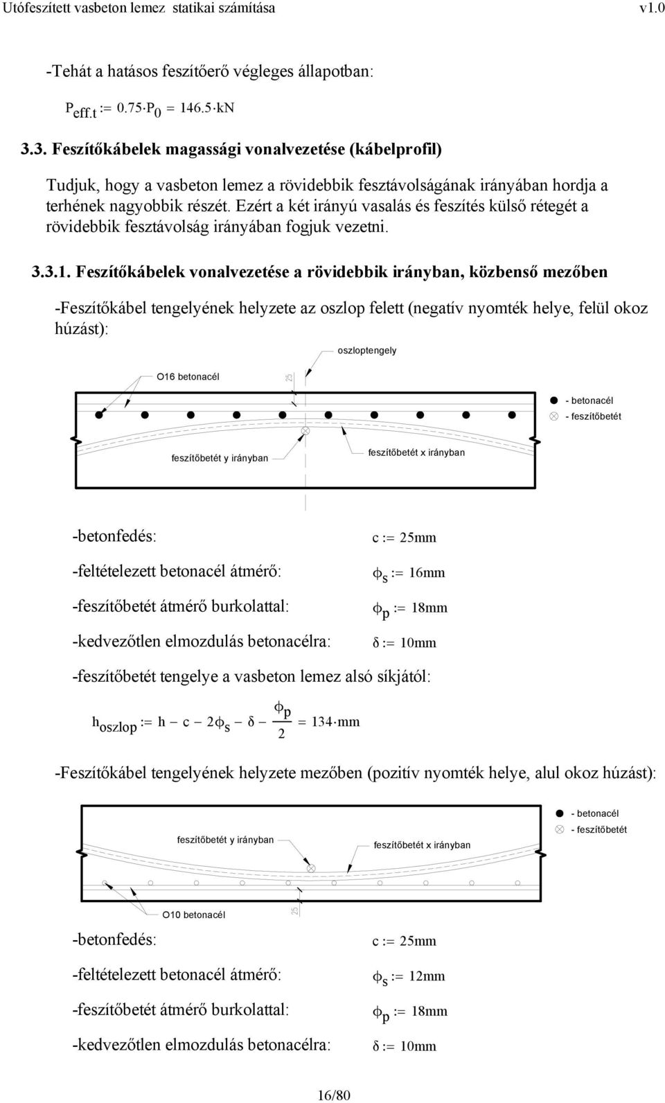 Ezért a két irányú vasalás és feszítés külső rétegét a rövidebbik fesztávolság irányában fogjuk vezetni. 3.3.1.