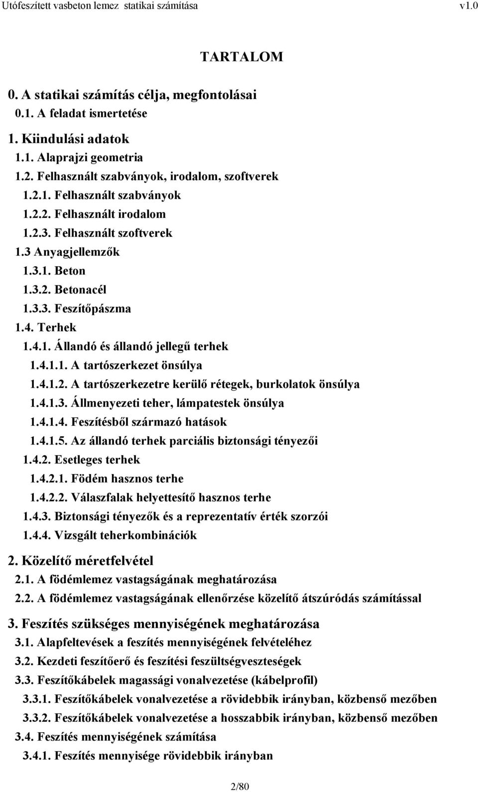 4.1.. A tartószerkezetre kerülő rétegek, burkolatok önsúlya 1.4.1.3. Állenyezeti teher, lápatestek önsúlya 1.4.1.4. Feszítésből szárazó hatások 1.4.1.5.