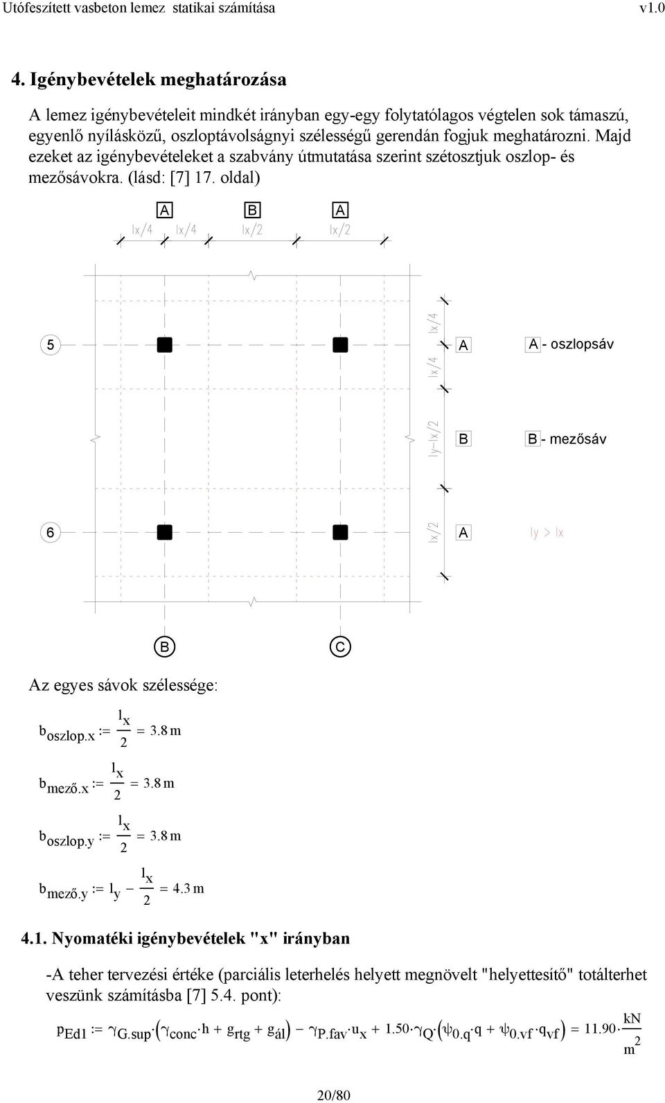 oldal) A B A 5 A A - oszlopsáv B B - ezősáv 6 A B C Az egyes sávok szélessége: l x b oszlop.x : 3.8 l x b ező.x : 3.8 l x b oszlop.y : 3.8 l x b ező.y : l y 4.3 4.1.