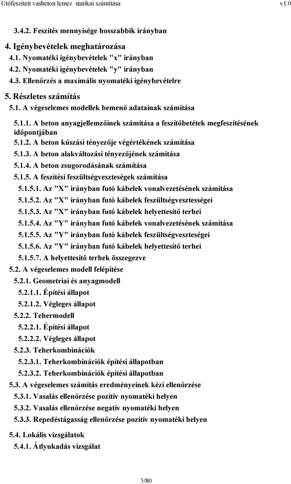 1.3. A beton alakváltozási tényezőjének száítása 5.1.4. A beton zsugorodásának száítása 5.1.5. A feszítési feszültségveszteségek száítása 5.1.5.1. Az "X" irányban futó kábelek vonalvezetésének száítása 5.