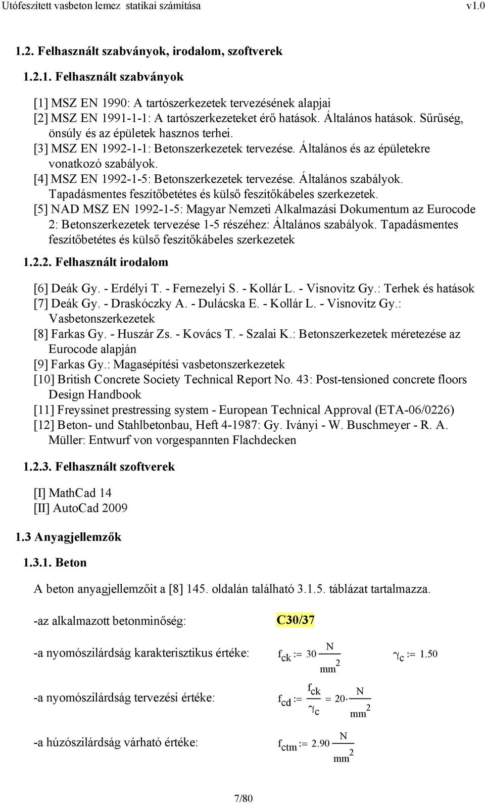 [4] MSZ E 199-1-5: Betonszerkezetek tervezése. Általános szabályok. Tapadásentes feszítőbetétes és külső feszítőkábeles szerkezetek.