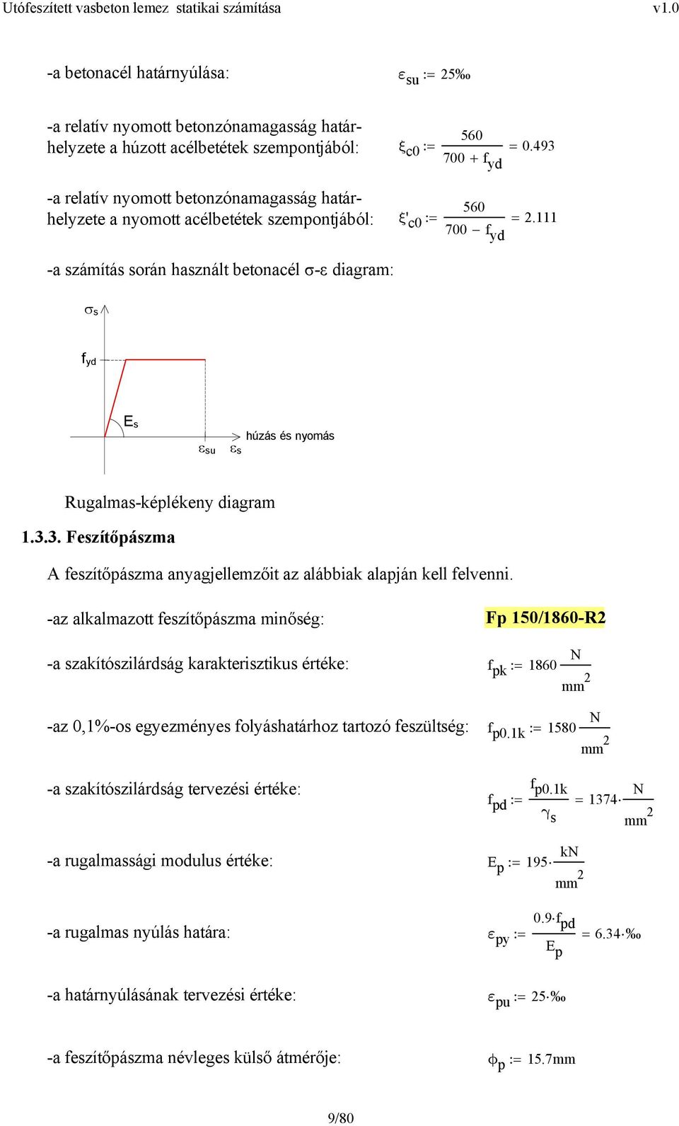 -az alkalazott feszítőpásza inőség: Fp 150/1860-R -a szakítószilárdság karakterisztikus értéke: f pk 1860 : -az 0,1%-os egyezényes folyáshatárhoz tartozó feszültség: f p0.