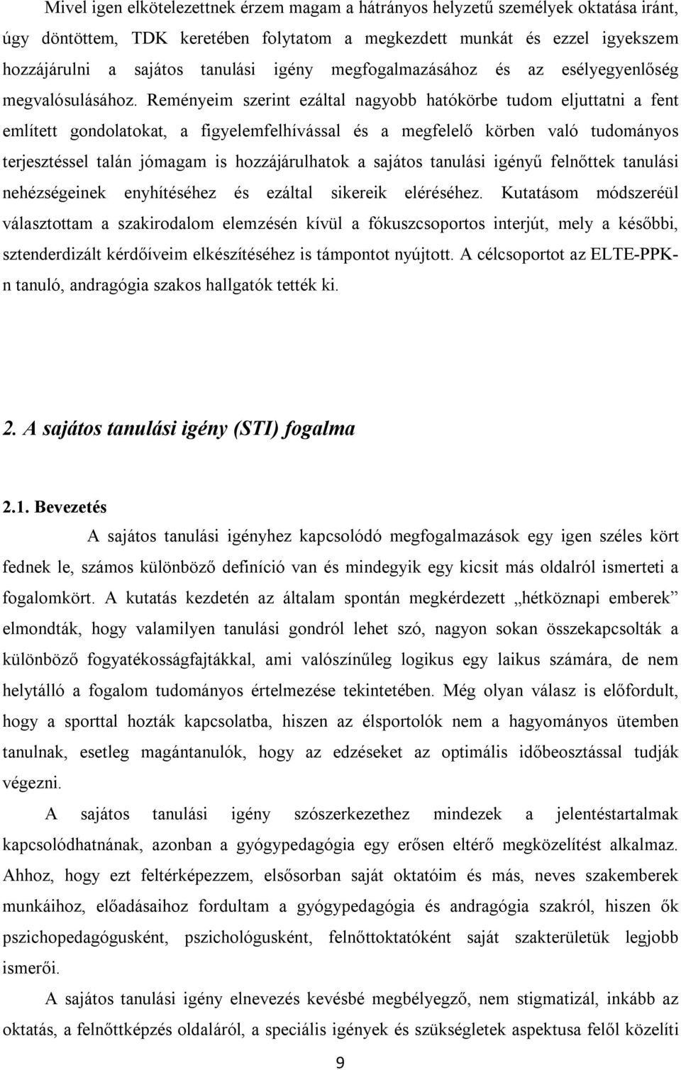 Reményeim szerint ezáltal nagyobb hatókörbe tudom eljuttatni a fent említett gondolatokat, a figyelemfelhívással és a megfelelő körben való tudományos terjesztéssel talán jómagam is hozzájárulhatok a