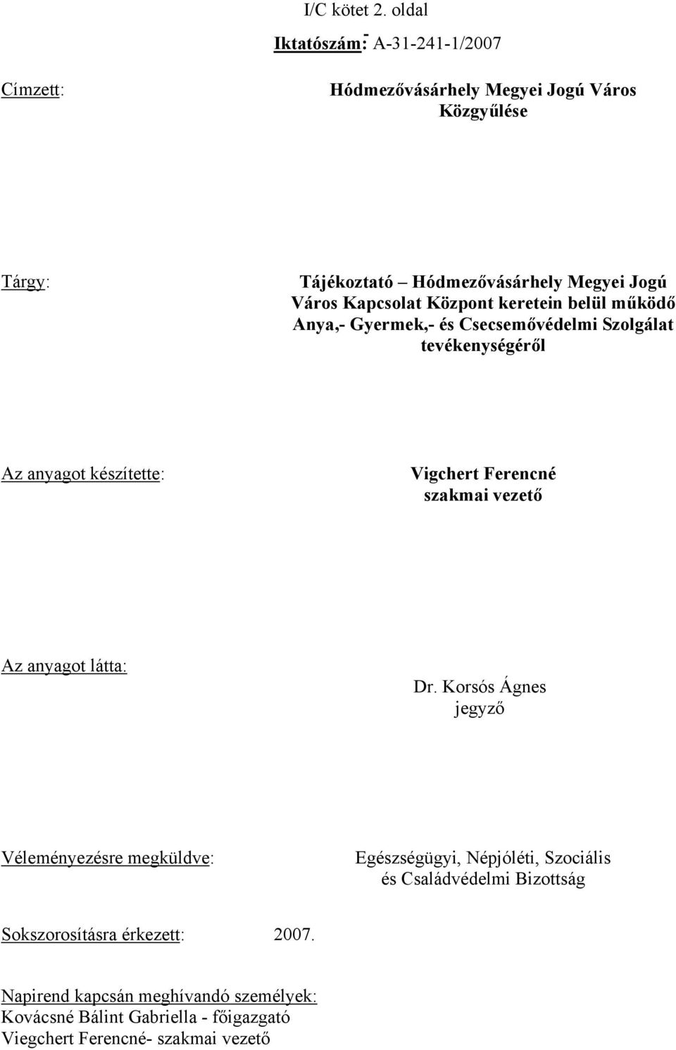 Kapcsolat Központ keretein belül működő Anya,- Gyermek,- és Csecsemővédelmi Szolgálat tevékenységéről Az anyagot készítette: Vigchert Ferencné