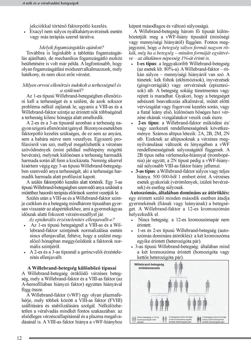 A legfontosabb, hogy olyan fogamzásgátlási módszert alkalmazzunk, mely hatékony, és nem okoz erős vérzést. Milyen orvosi ellenőrzés indokolt a terhességnél és a szülésnél?