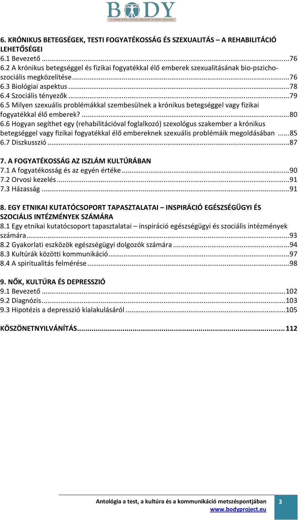 5 Milyen szexuális problémákkal szembesülnek a krónikus betegséggel vagy fizikai fogyatékkal élő emberek?...80 6.