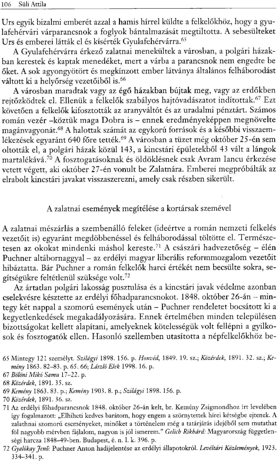 65 A Gyulafehérvárra érkező zalatnai menekültek a városban, a polgári házakban kerestek és kaptak menedéket, mert a várba a parancsnok nem engedte be őket.