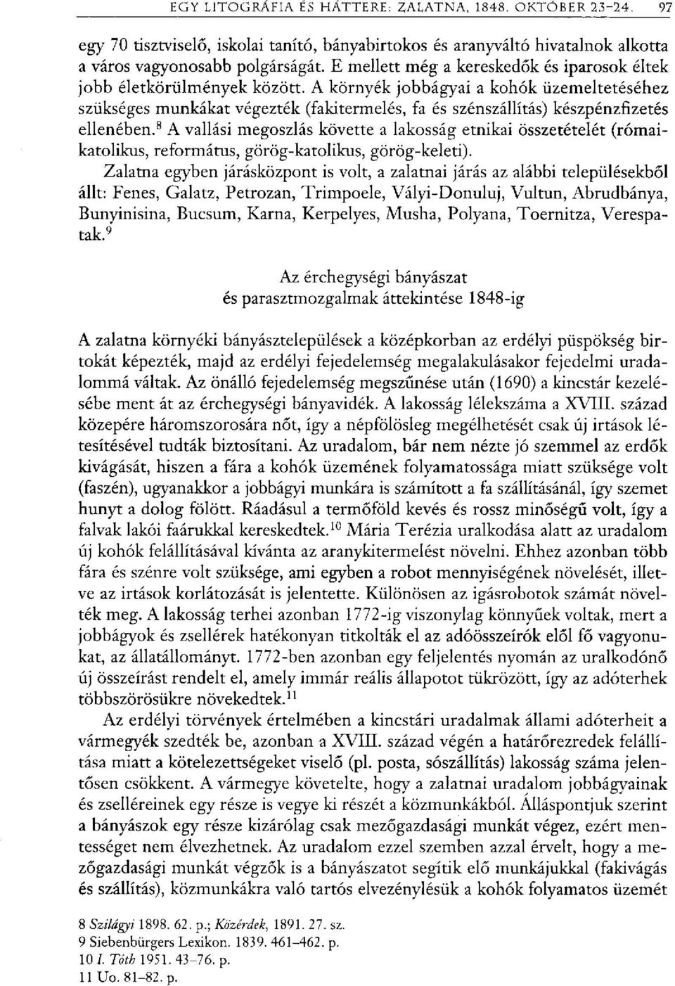 8 A vallási megoszlás követte a lakosság etnikai összetételét (rómaikatolikus, református, görög-katolikus, görög-keleti).