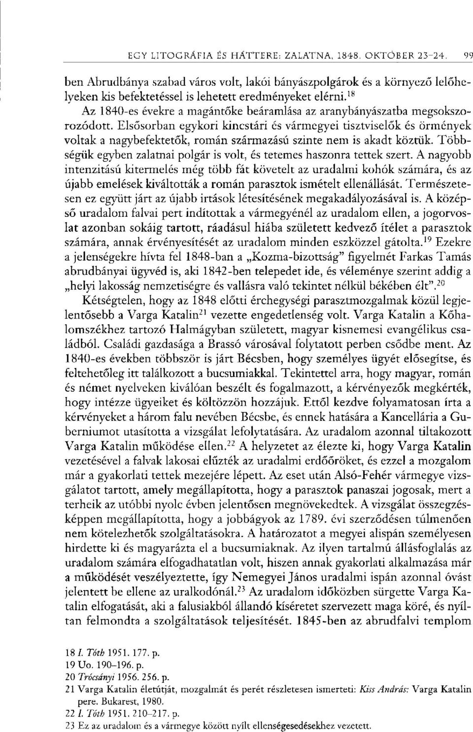 Elsősorban egykori kincstári és vármegyei tisztviselők és örmények voltak a nagybefektetők, román származású szinte nem is akadt köztük.