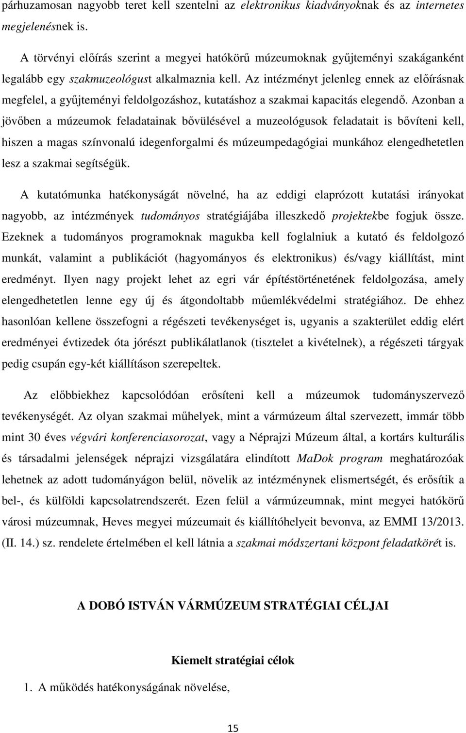 Az intézményt jelenleg ennek az előírásnak megfelel, a gyűjteményi feldolgozáshoz, kutatáshoz a szakmai kapacitás elegendő.