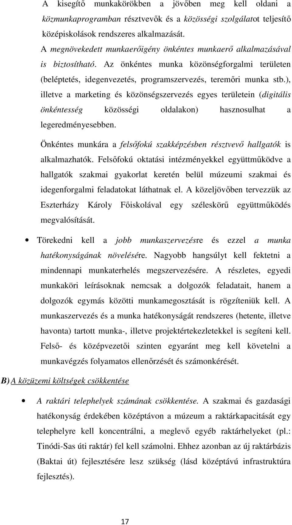 ), illetve a marketing és közönségszervezés egyes területein (digitális önkéntesség közösségi oldalakon) hasznosulhat a legeredményesebben.