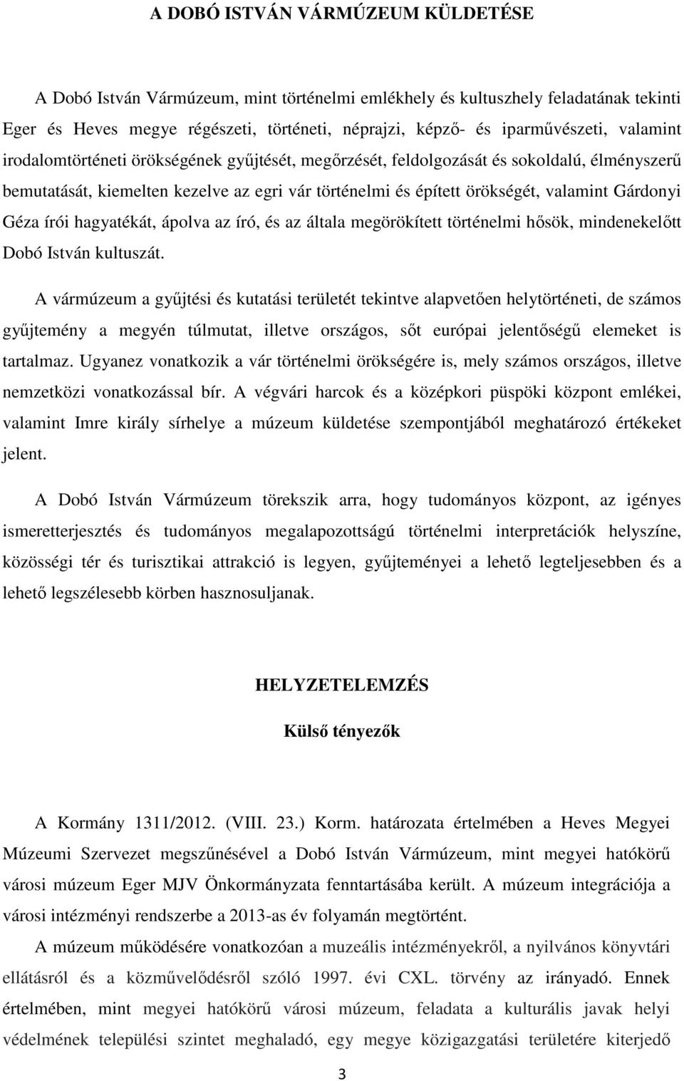 Géza írói hagyatékát, ápolva az író, és az általa megörökített történelmi hősök, mindenekelőtt Dobó István kultuszát.