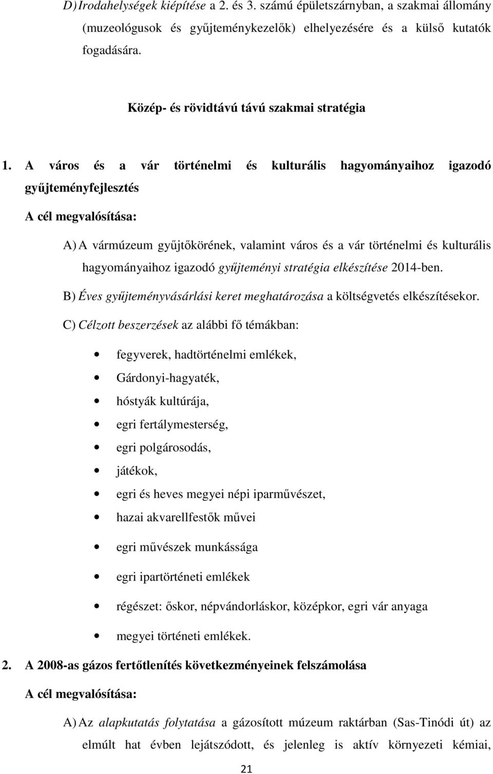 A város és a vár történelmi és kulturális hagyományaihoz igazodó gyűjteményfejlesztés A) A vármúzeum gyűjtőkörének, valamint város és a vár történelmi és kulturális hagyományaihoz igazodó gyűjteményi