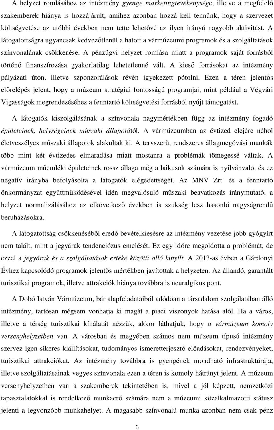 A pénzügyi helyzet romlása miatt a programok saját forrásból történő finanszírozása gyakorlatilag lehetetlenné vált.