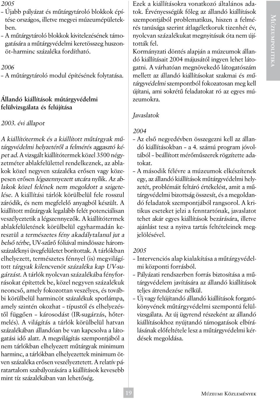 Állandó kiállítások műtárgyvédelmi felülvizsgálata és felújítása 2003. évi állapot A kiállítótermek és a kiállított műtárgyak műtárgyvédelmi helyzetéről a felmérés aggasztó képet ad.