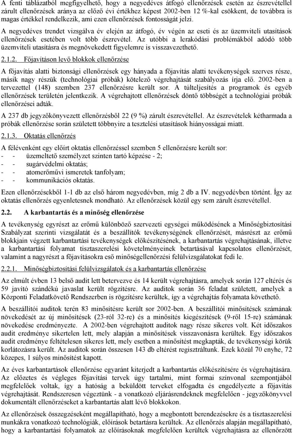 A negyedéves trendet vizsgálva év elején az átfogó, év végén az eseti és az üzemviteli utasítások ellenőrzések esetében volt több észrevétel.