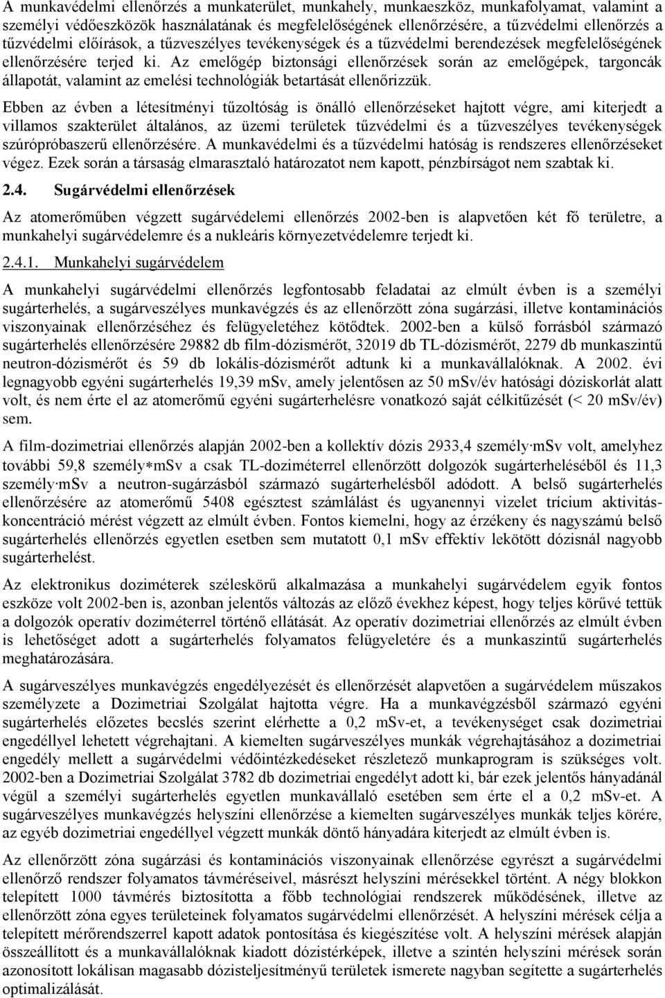 Az emelőgép biztonsági ellenőrzések során az emelőgépek, targoncák állapotát, valamint az emelési technológiák betartását ellenőrizzük.