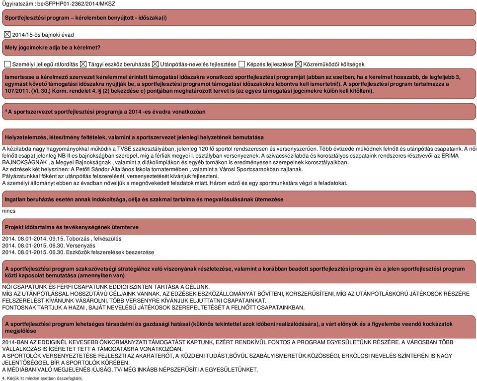 vonatkozó sportfejlesztési programját (abban az esetben, ha a kérelmet hosszabb, de legfeljebb 3, egymást követő támogatási időszakra nyújtják be, a sportfejlesztési programot támogatási időszakokra