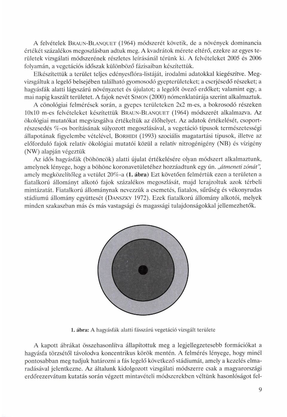 Elkészítettük a terület teljes edényesflóra-listáját, irodalmi adatokkal kiegészítve.