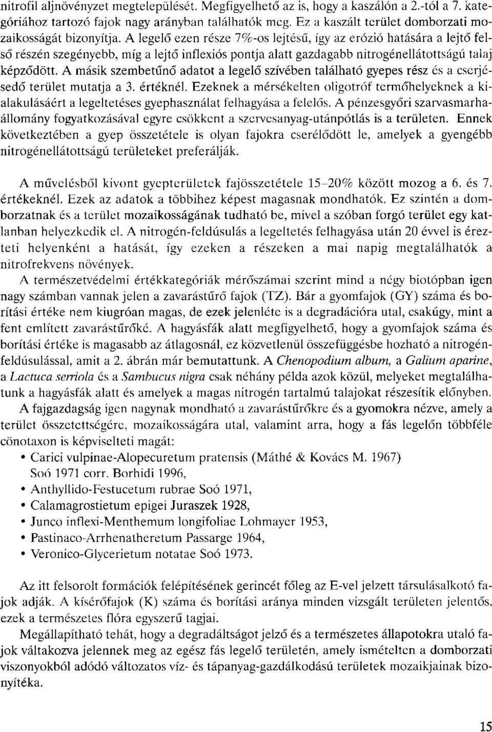 A legelő ezen része 7%-os lejtésű, így az erózió hatására a lejtő felső részén szegényebb, míg a lejtő inflexiós pontja alatt gazdagabb nitrogénellátottságú talaj képződött.