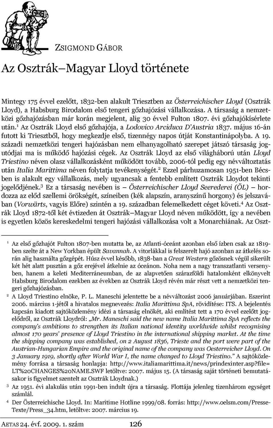 május 16-án futott ki Triesztből, hogy megkezdje első, tizennégy napos útját Konstantinápolyba. A 19.