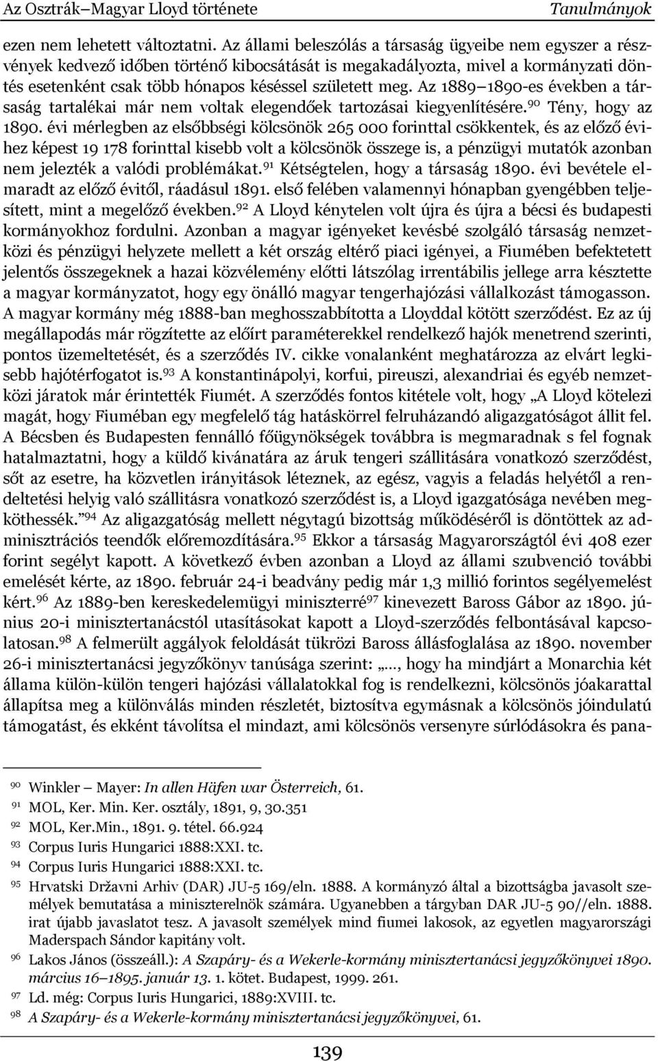 Az 1889 1890-es években a társaság tartalékai már nem voltak elegendőek tartozásai kiegyenlítésére. 90 Tény, hogy az 1890.