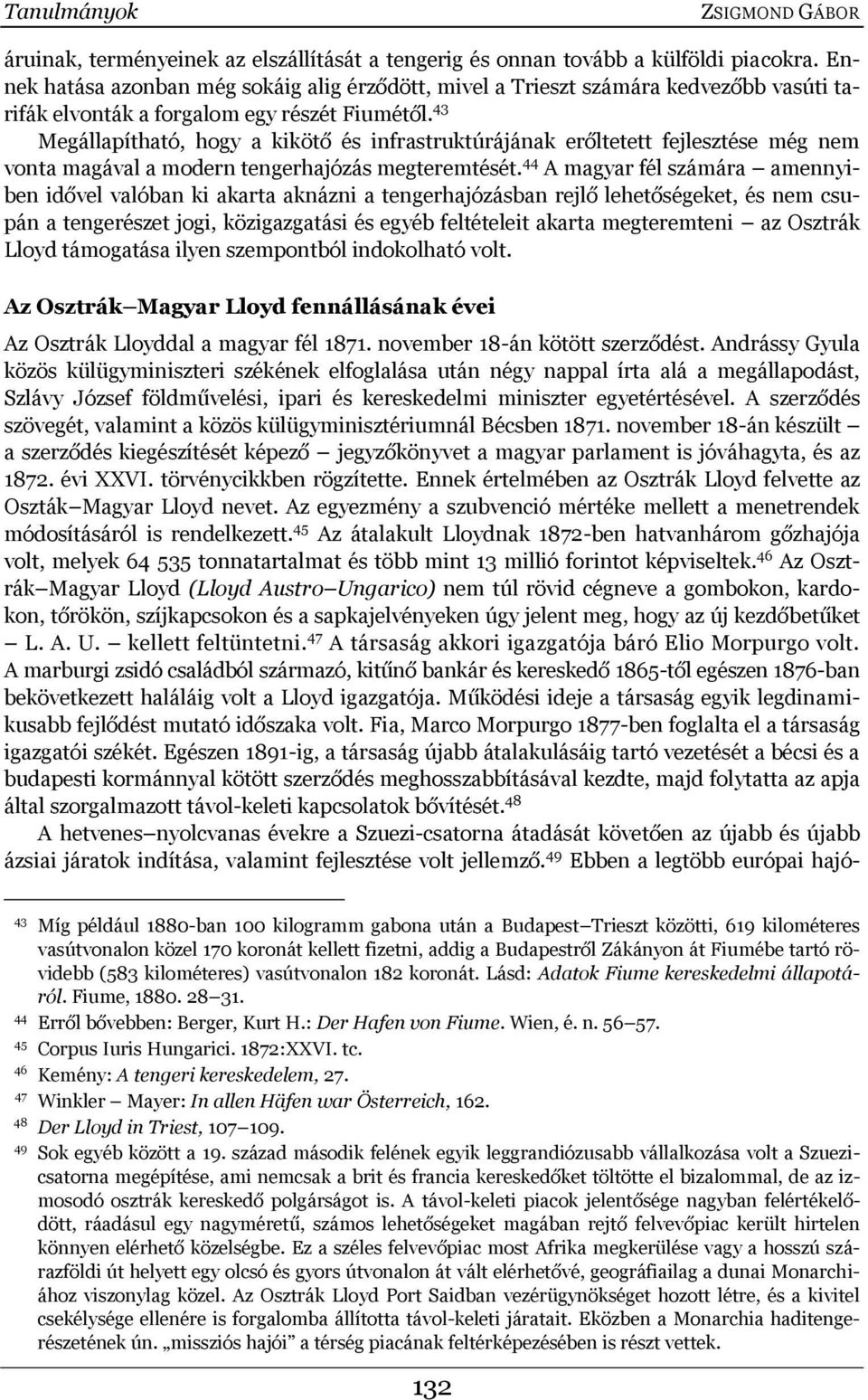 43 Megállapítható, hogy a kikötő és infrastruktúrájának erőltetett fejlesztése még nem vonta magával a modern tengerhajózás megteremtését.