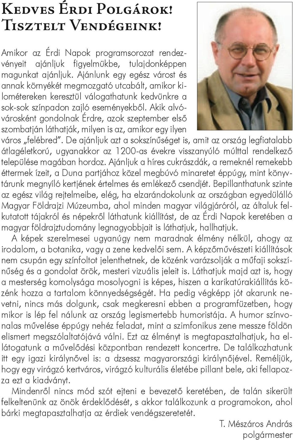 Akik alvóvárosként gondolnak Érdre, azok szeptember első szombatján láthatják, milyen is az, amikor egy ilyen város felébred.