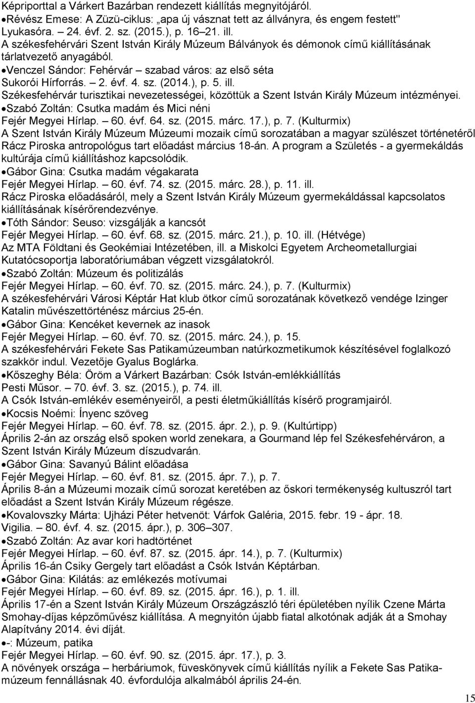 ), p. 5. ill. Székesfehérvár turisztikai nevezetességei, közöttük a Szent István Király Múzeum intézményei. Szabó Zoltán: Csutka madám és Mici néni Fejér Megyei Hírlap. 60. évf. 64. sz. (2015. márc.