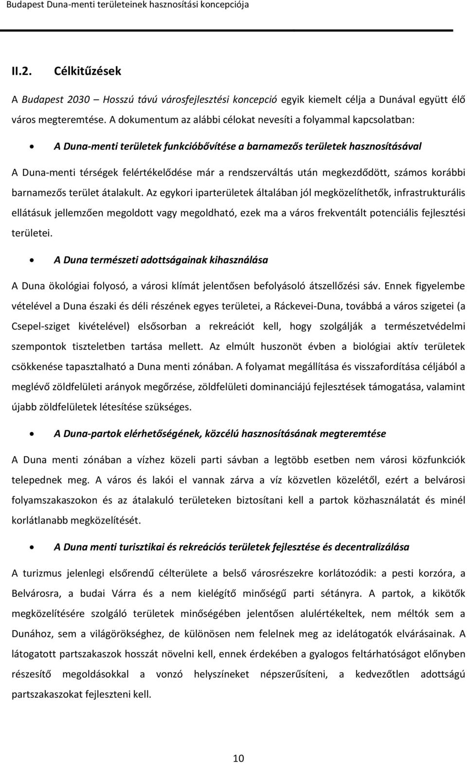 rendszerváltás után megkezdődött, számos korábbi barnamezős terület átalakult.